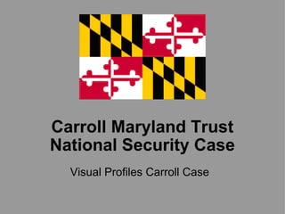 Carroll Maryland Trust National Security Case Visual Profiles Carroll Case 