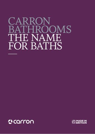 CARRON
BATHROOMS
THE NAME
FOR BATHS
 