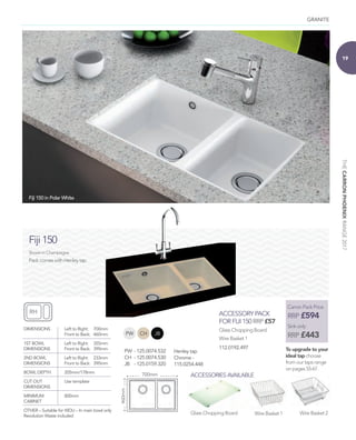 THECARRONPHOENIXRANGE2017
GRANITE
19
Pack comes with Henley tap
DIMENSIONS 	 Left to Right: 	 700mm
	 Front to Back: 	 460mm
1ST BOWL 	 Left to Right: 	 355mm
DIMENSIONS 	 Front to Back: 	 390mm
2ND BOWL 	 Left to Right: 	 233mm
DIMENSIONS 	 Front to Back: 	 390mm
BOWL DEPTH 	 205mm/178mm
CUT OUT 	 Use template
DIMENSIONS 	
MINIMUM 	 800mm
CABINET 	
OTHER – Suitable for WDU – In main bowl only
Revolution Waste included
Fiji 150
Shown in Champagne
700mm
460mm
ACCESSORIES AVAILABLE
Glass Chopping Board Wire Basket 1 Wire Basket 2
RH
Carron Pack Price
RRP £594
Sink only
RRP £443
To upgrade to your
ideal tap choose
from our taps range
on pages 55-67.
CHPW JB
Fiji 150 in Polar White
PW 	-	125.0074.532
CH 	-	125.0074.530
JB 	 -	125.0159.320
Glass Chopping Board
Wire Basket 1
ACCESSORY PACK
FOR FIJI 150 RRP £57
112.0192.497
Henley tap
Chrome -
115.0254.448
 