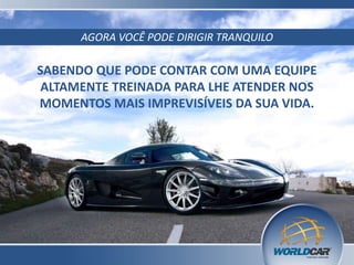 AGORA VOCÊ PODE DIRIGIR TRANQUILO

SABENDO QUE PODE CONTAR COM UMA EQUIPE
ALTAMENTE TREINADA PARA LHE ATENDER NOS
MOMENTOS MAIS IMPREVISÍVEIS DA SUA VIDA.

 