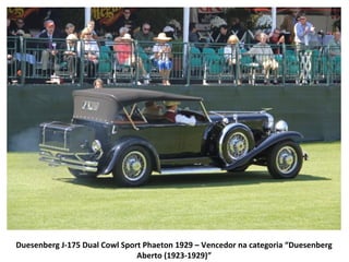 Duesenberg J-175 Dual Cowl Sport Phaeton 1929 – Vencedor na categoria “Duesenberg
                               Aberto (1923-1929)”
 