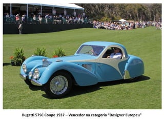 Bugatti 57SC Coupe 1937 – Vencedor na categoria “Designer Europeu”
 