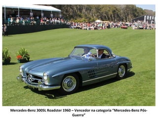Mercedes-Benz 300SL Roadster 1960 – Vencedor na categoria “Mercedes-Benz Pós-
                                  Guerra”
 