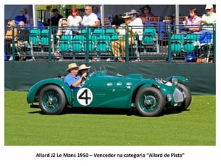 Allard J2 Le Mans 1950 – Vencedor na categoria “Allard de Pista”
 