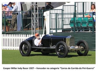 Cooper Miller Indy Racer 1927 – Vencedor na categoria “Carros de Corrida do Pré-Guerra”
 