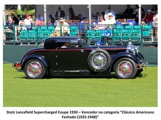 Stutz Lancefield Supercharged Coupe 1930 – Vencedor na categoria “Clássico Americano
                                Fechado (1925-1948)”
 