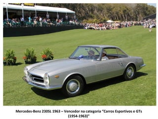 Mercedes-Benz 230SL 1963 – Vencedor na categoria “Carros Esportivos e GTs
                             (1954-1963)”
 