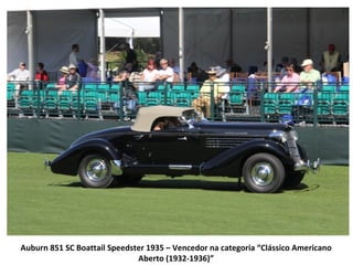 Auburn 851 SC Boattail Speedster 1935 – Vencedor na categoria “Clássico Americano
                              Aberto (1932-1936)”
 