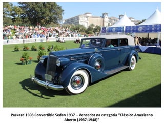 Packard 1508 Convertible Sedan 1937 – Vencedor na categoria “Clássico Americano
                             Aberto (1937-1948)”
 