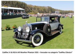 Cadillac V-16 452-A All Weather Phaeton 1931 – Vencedor na categoria “Cadillac Clássico”
 
