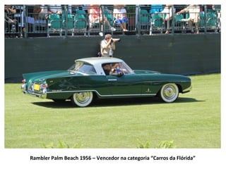 Rambler Palm Beach 1956 – Vencedor na categoria “Carros da Flórida”
 