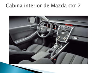 Cabina interior de Mazda cxr 7