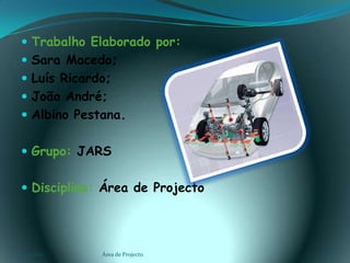 Trabalho Elaborado por: Sara Macedo;Luís Ricardo;João André;Albino Pestana.Grupo: JARS Disciplina: Área de Projecto 03-02-2011Área de Projecto17