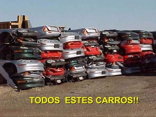 TODOS ESTES CARROS!!TODOS ESTES CARROS!!
 