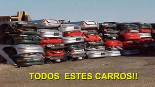 TODOS ESTES CARROS!!TODOS ESTES CARROS!!
 