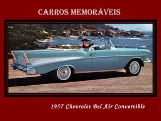 CARROS MEMORÁVEIS 1957 Chevrolet Bel Air Convertible 