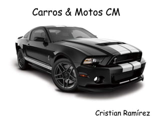 Carros & Motos CM
Cristian Ramírez
 