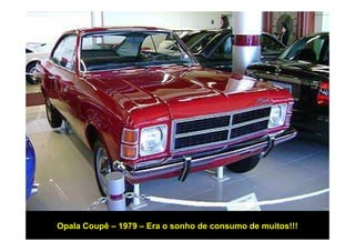 Opala Coupê – 1979 – Era o sonho de consumo de muitos!!!
 