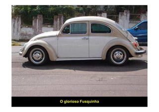 O glorioso Fusquinha
 