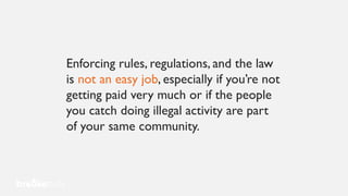 Enforcing rules, regulations, and the law
is not an easy job, especially if you’re not
getting paid very much or if the people
you catch doing illegal activity are part
of your same community.
 