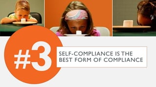 # SELF-COMPLIANCE IS THE
BEST FORM OF COMPLIANCE
 