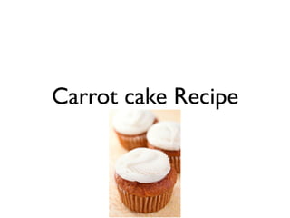 Carrot cake Recipe
 