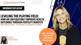 Leveling the Playing Field: How HR Can Equitably Improve Health Outcomes Through Fertility Benefits