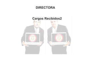 DIRECTORA
Cargos Recibidos2

 