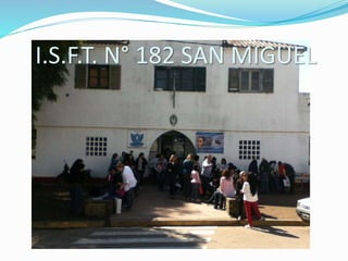 I.S.F.T. N° 182 SAN MIGUEL
 