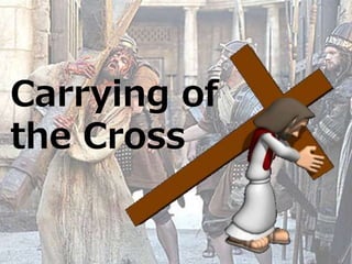 Carrying of
the Cross
 