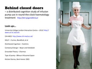 Behind closed doors
– a distributed cognition study of infusion
pump use in round-the-clock haematology
treatment http://b...