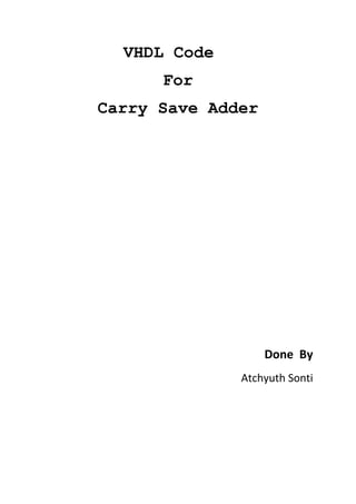 VHDL Code
      For
Carry Save Adder




                   Done By
              Atchyuth Sonti
 