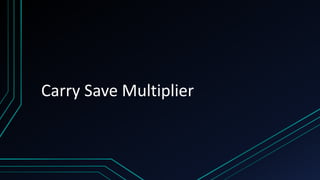 Carry Save Multiplier
 