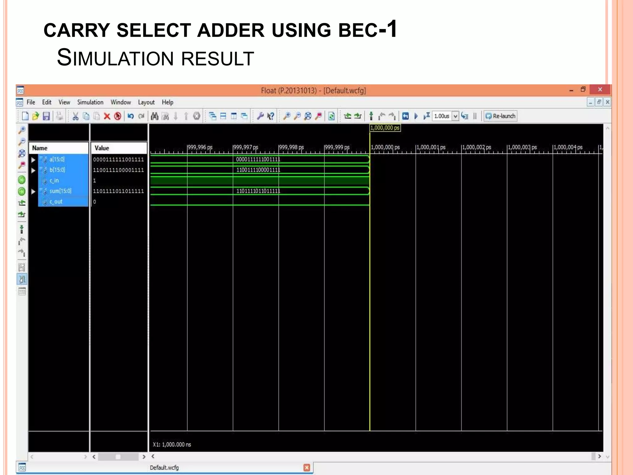 CARRY SELECT ADDER USING BEC-1
SIMULATION RESULT
 