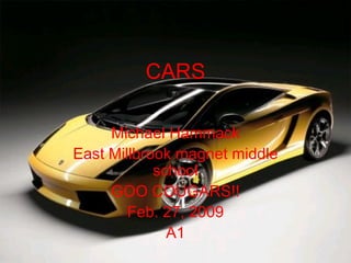 CARS Michael Hammack East Millbrook magnet middle school GOO COUGARS!! Feb. 27, 2009 A1 