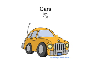 Cars by, 138 