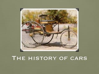 The history of cars
 