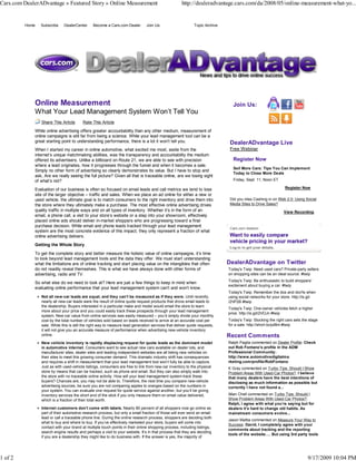 Cars.com DealerADvantage » Featured Story » Online Measurement                                      http://dealeradvantage.cars.com/da/2008/05/online-measurement-what-yo...


         Home   Subscribe    DealerCenter      Become a Cars.com Dealer        Join Us:                     Topic Archive




             Online Measurement                                                                                               Join Us:
             What Your Lead Management System Won’t Tell You
                Share This Article       Rate This Article
             While online advertising offers greater accountability than any other medium, measurement of
             online campaigns is still far from being a science. While your lead management tool can be a
             great starting point to understanding performance, there is a lot it won’t tell you.                            DealerADvantage Live
             When I started my career in online automotive, what excited me most, aside from the                             Free Webinar
             internet’s unique matchmaking abilities, was the transparency and accountability the medium
             offered its advertisers. Unlike a billboard on Route 21, we are able to see with precision                       Register Now
             where a lead originates, how it progresses through the funnel and when it becomes a sale.
                                                                                                                              Sell More Cars: Tips You Can Implement
             Simply no other form of advertising so clearly demonstrates its value. But I have to stop and
                                                                                                                              Today to Close More Deals
             ask, Are we really seeing the full picture? Given all that is traceable online, are we losing sight
             of what’s not?                                                                                                   Friday, Sept. 11, Noon ET

             Evaluation of our business is often so focused on email leads and call metrics we tend to lose                                                  Register Now
             site of the larger objective – traffic and sales. When we place an ad online for either a new or
             used vehicle, the ultimate goal is to match consumers to the right inventory and drive them into                Did you miss Cashing in on Web 2.0: Using Social
             the store where they ultimately make a purchase. The most effective online advertising drives                   Media Sites to Drive Sales?
             quality traffic in multiple ways and on all types of inventory. Whether it’s in the form of an                                                 View Recording
             email, a phone call, a visit to your store’s website or a step into your showroom, effectively
             placed online ads should deliver in-market shoppers who are progressing toward a final
             purchase decision. While email and phone leads tracked through your lead management
             system are the most concrete evidence of this impact, they only represent a fraction of what
             online advertising delivers.
             Getting the Whole Story

             To get the complete story and better measure the holistic value of online campaigns, it’s time
             to look beyond lead management tools and the data they offer. We must start understanding
             what the limitations are of online tracking and start placing value on the intangibles that often              DealerADvantage on Twitter
             do not readily reveal themselves. This is what we have always done with other forms of                         Today's Twip: Need used cars? Private-party sellers
             advertising, radio and TV.                                                                                     on shopping sites can be an ideal source. #twip
                                                                                                                            Today's Twip: Be enthusiastic to build shoppers'
             So what else do we need to look at? Here are just a few things to keep in mind when
                                                                                                                            excitement about buying a car. #twip
             evaluating online performance that your lead management system can’t and won’t know.
                                                                                                                            Today's Twip: Remember the dos and don'ts when
                Not all new-car leads are equal, and they can’t be measured as if they were. Until recently,                using social networks for your store. http://is.gd
                nearly all new-car leads were the result of online quote request products that drove email leads to         /2VP2B #twip
                the dealership. Buyers interested in a particular make and model would email the store to learn
                                                                                                                            Today's Twip: One-owner vehicles fetch a higher
                more about your price and you could easily track these prospects through your lead management
                                                                                                                            price. http://is.gd/2VOJn #twip
                system. New-car value from online services was easily measured – you’d simply divide your monthly
                cost by the total number of vehicles sold based on leads received to arrive at an accurate cost per         Today's Twip: Stocking the right cars sets the stage
                sale. While this is still the right way to measure lead generation services that deliver quote requests,    for a sale. http://short.to/pd8m #twip
                it will not give you an accurate measure of performance when advertising new-vehicle inventory
                online.                                                                                                     Recent Comments
                New vehicle inventory is rapidly displacing request for quote leads as the dominant model                   Ralph Paglia commented on Dealer Profile: Check
                in automotive internet. Consumers want to see actual new cars available on dealer lots, and                 out Rob Fontano’s profile in the ADM
                manufacturer sites, dealer sites and leading independent websites are all listing new vehicles on           Professional Community:
                their sites to meet this growing consumer demand. This dramatic industry shift has consequences             http://www.automotivedigitalma
                and requires a shift in measurement that your lead management tool won’t fully be able to capture.          rketing.com/profile/RobFontano
                Just as with used-vehicle listings, consumers are free to link from new-car inventory to the physical       K Gray commented on Turbo Tips: Should I Show
                store by means that can be tracked, such as phone and email. But they can also simply walk into             Problem Areas With Used-Car Photos?: I believe
                the store with no traceable online activity. How will your lead management system track these               that many dealers have the best intentions of
                buyers? Chances are, you may not be able to. Therefore, the next time you compare new-vehicle               disclosing as much information as possible but
                advertising sources, be sure you are not comparing apples to oranges based on the numbers in                currently I have not found a...
                your system. You can evaluate one request for quote service against another, but you’ll be giving
                inventory services the short end of the stick if you only measure them on email value delivered,            Allan Chell commented on Turbo Tips: Should I
                which is a fraction of their total worth.                                                                   Show Problem Areas With Used-Car Photos?:
                                                                                                                            Ralph, I agree with what you’re saying but for
                Internet customers don’t come with labels. Nearly 80 percent of all shoppers now go online as               dealers it’s hard to change old habits. As
                part of their automotive research process, but only a small fraction of those will ever send an email       mainstream consumers evolve...
                lead or call a traceable phone line. During the online research process, shoppers are deciding both
                                                                                                                            Jason Mattia commented on Measure Your Way to
                what to buy and where to buy. If you’ve effectively marketed your store, buyers will come into
                                                                                                                            Success: David, I completely agree with your
                contact with your brand at multiple touch points in their online shopping process, including listings,
                                                                                                                            comments about tracking and the reporting
                search engine results and perhaps a visit to your website. It’s in that process that they are deciding
                                                                                                                            tools of the website…. But using 3rd party tools
                if you are a dealership they might like to do business with. If the answer is yes, the majority of




1 of 2                                                                                                                                                                    9/17/2009 10:04 PM
 