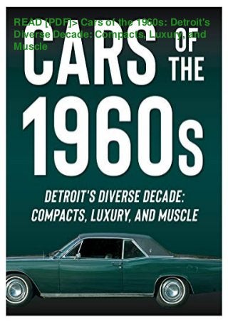 READ [PDF]> Cars of the 1960s: Detroit's
Diverse Decade: Compacts, Luxury, and
Muscle
 