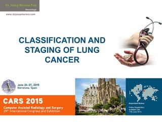 CLASSIFICATION AND
STAGING OF LUNG
CANCER
 