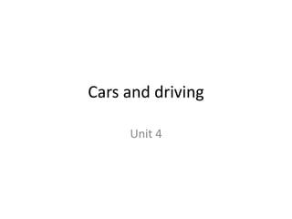 Cars and driving

     Unit 4
 