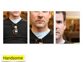 Handsome
 