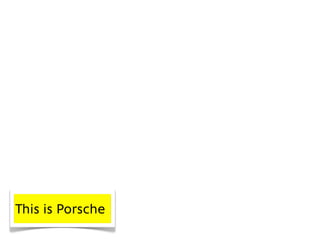 This is Porsche
 