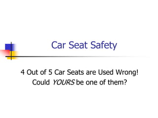 Car Seat Safety 4 Out of 5 Car Seats are Used Wrong! Could YOURS be one of them? 