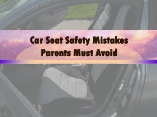 Car Seat Safety Mistakes
Parents Must Avoid
 
