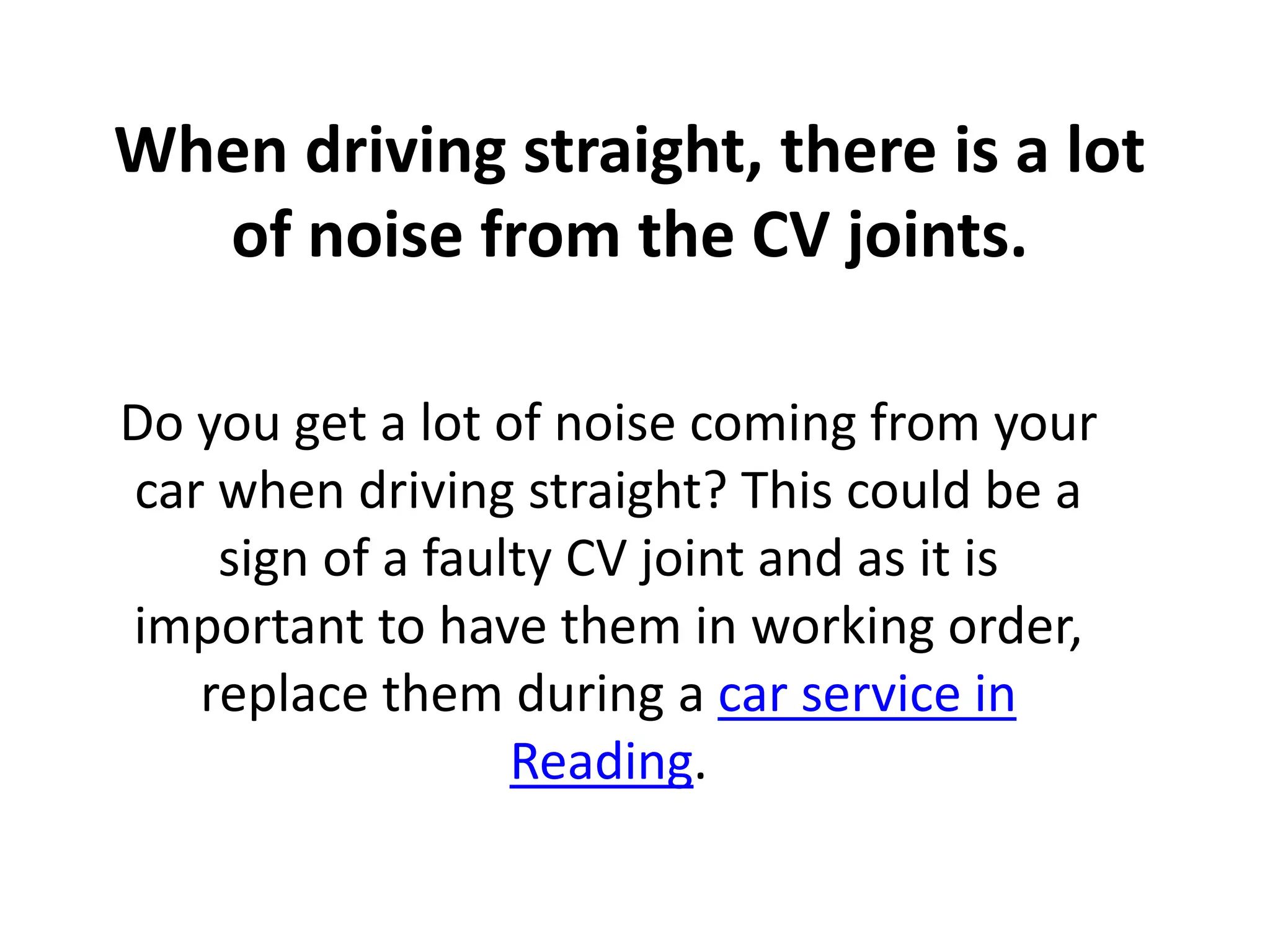 When driving straight, there is a lot of noise from the CV joints. PPT