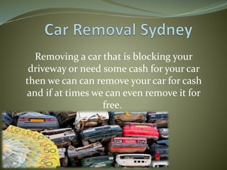 Removing a car that is blocking your
driveway or need some cash for your car
then we can can remove your car for cash
and if at times we can even remove it for
free.
 