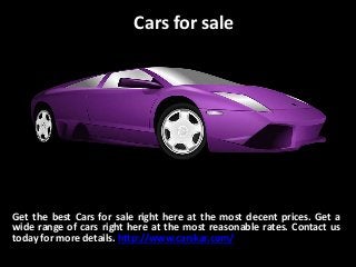 Cars for sale
Get the best Cars for sale right here at the most decent prices. Get a
wide range of cars right here at the most reasonable rates. Contact us
today for more details. http://www.carskar.com/
 