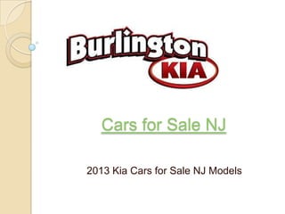 Cars for Sale NJ

2013 Kia Cars for Sale NJ Models
 