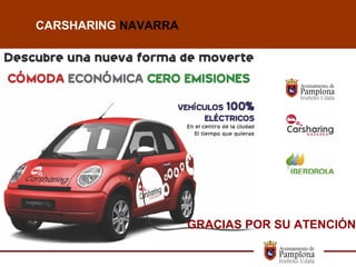 CARSHARING NAVARRA




                     GRACIAS POR SU ATENCIÓN
 